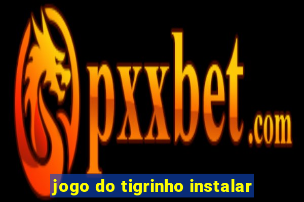 jogo do tigrinho instalar